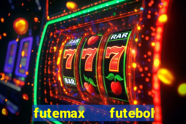 futemax   futebol ao vivo